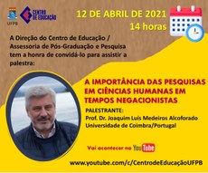 Joaquim Luís Medeiros Alcoforado/Universidade de Coimbra-Portugal. Palestra: Dia: 12/04/2021, às 14h (17h no fuso horário de Portugal). Local: https://www.youtube.com/c/CentrodeEducaçãoUFPB
