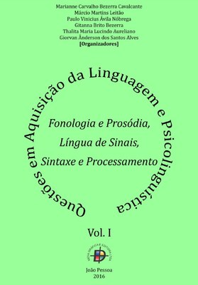Questões em aquisição da linguagem e psicolinguística_fonologia e prosódia, língua de sinais, sintaxe e processamento - VOL 1