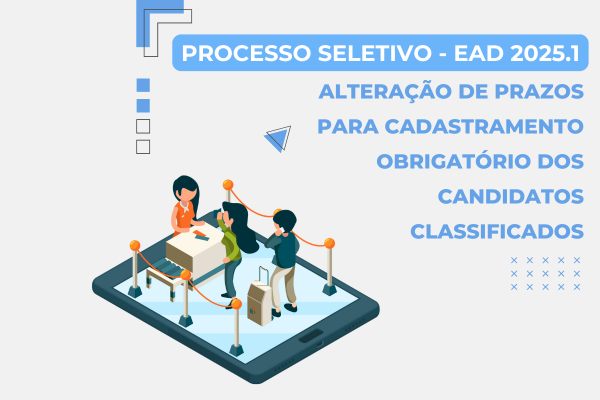 Alteração de prazos para cadastramento obrigatório dos candidatos classificados no Processo Seletivo da EAD - 2025.1