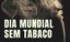 Dia mundial sem tabaco