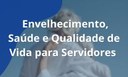 Envelhecimento, Saúde e Qualidade de Vida para Servidores