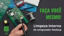 Faça você mesmo - Limpeza interna de computador Desktop