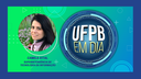 UFPB EM DIA - Entrevista com Camila Vital - STI