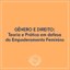 GÊNERO E DIREITO: TEORIA E PRÁTICA EM DEFESA DO EMPODERAMENTO FEMININO