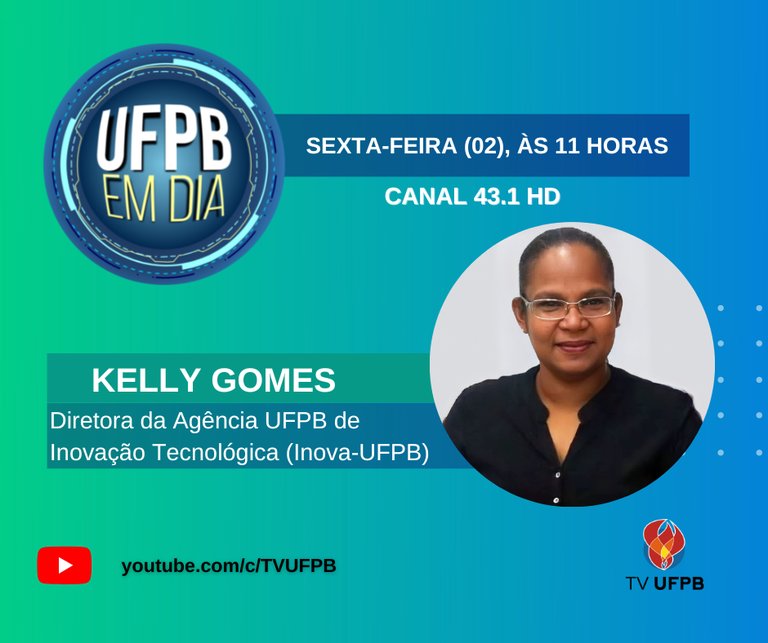 UFPB EM DIA DESTA SEXTA-FEIRA (02) CONVERSA COM A PROFESSORA KELLY GOMES SOBRE INOVAÇÃO TECNOLÓGICA